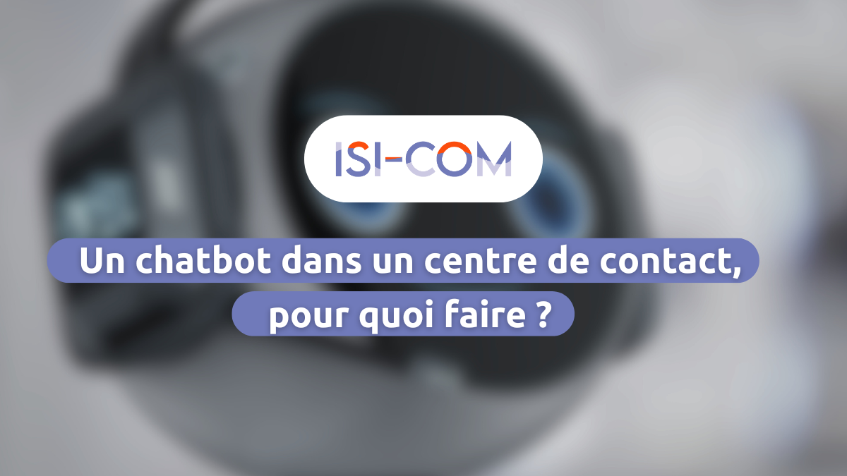 un chatbot dans un centre de contact, pour quoi faire