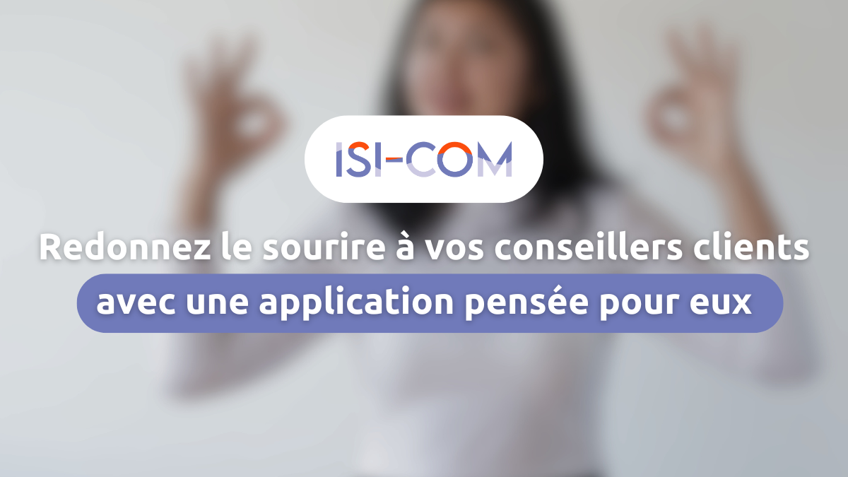 redonner le sourire à vos conseillers avec une application pensée pour eux