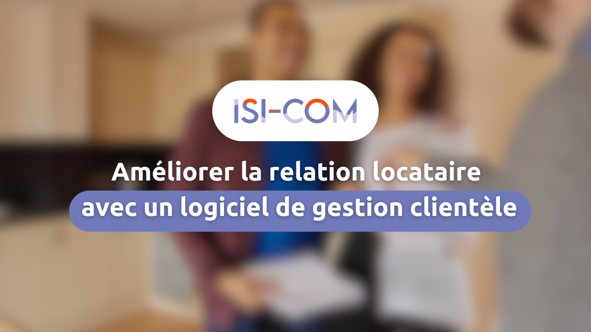 améliorer la relation locataire avec un logiciel de gestion clientèle