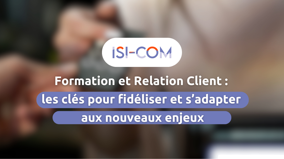 formation et relation clients les clés pour fidélise r